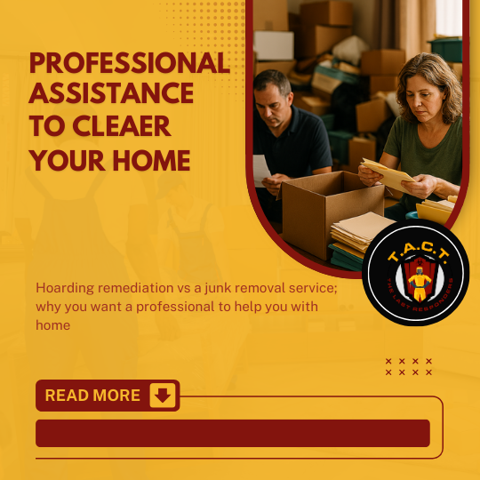 TACT AZ Explains: Junk Removal vs. Hoarding Remediation Demystified